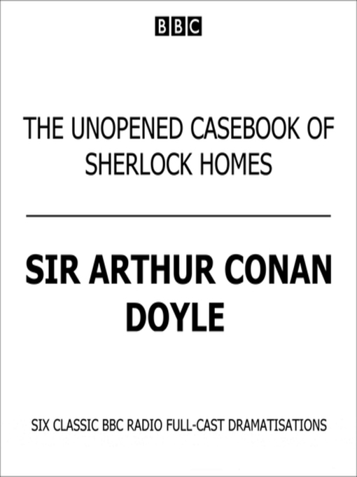 Title details for The Unopened Casebook of Sherlock Holmes by Sir Arthur Conan Doyle - Available
